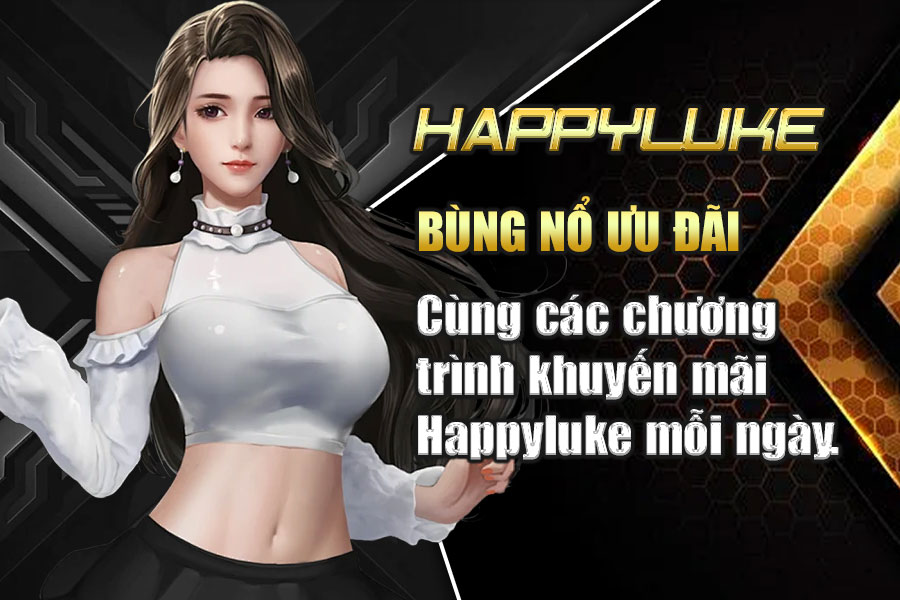Khuyến Mãi HappyLuke Love - Nhận Ngay $100K Và Trúng Thưởng Tiền Mặt Khuyến Mãi HappyLuke Love
