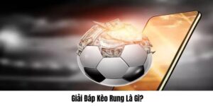 Kèo rung là gì tại nhà cái HappyLuke