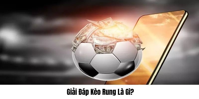 Kèo rung là gì tại nhà cái HappyLuke? Cách đọc và bí kíp chơi hay Kèo rung là gì tại nhà cái HappyLuke