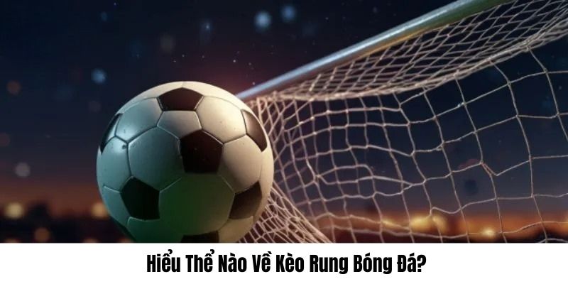 Kèo rung là gì tại nhà cái HappyLuke? Cách đọc và bí kíp chơi hay Khái niệm từ HappyLuke về kèo rung là gì?